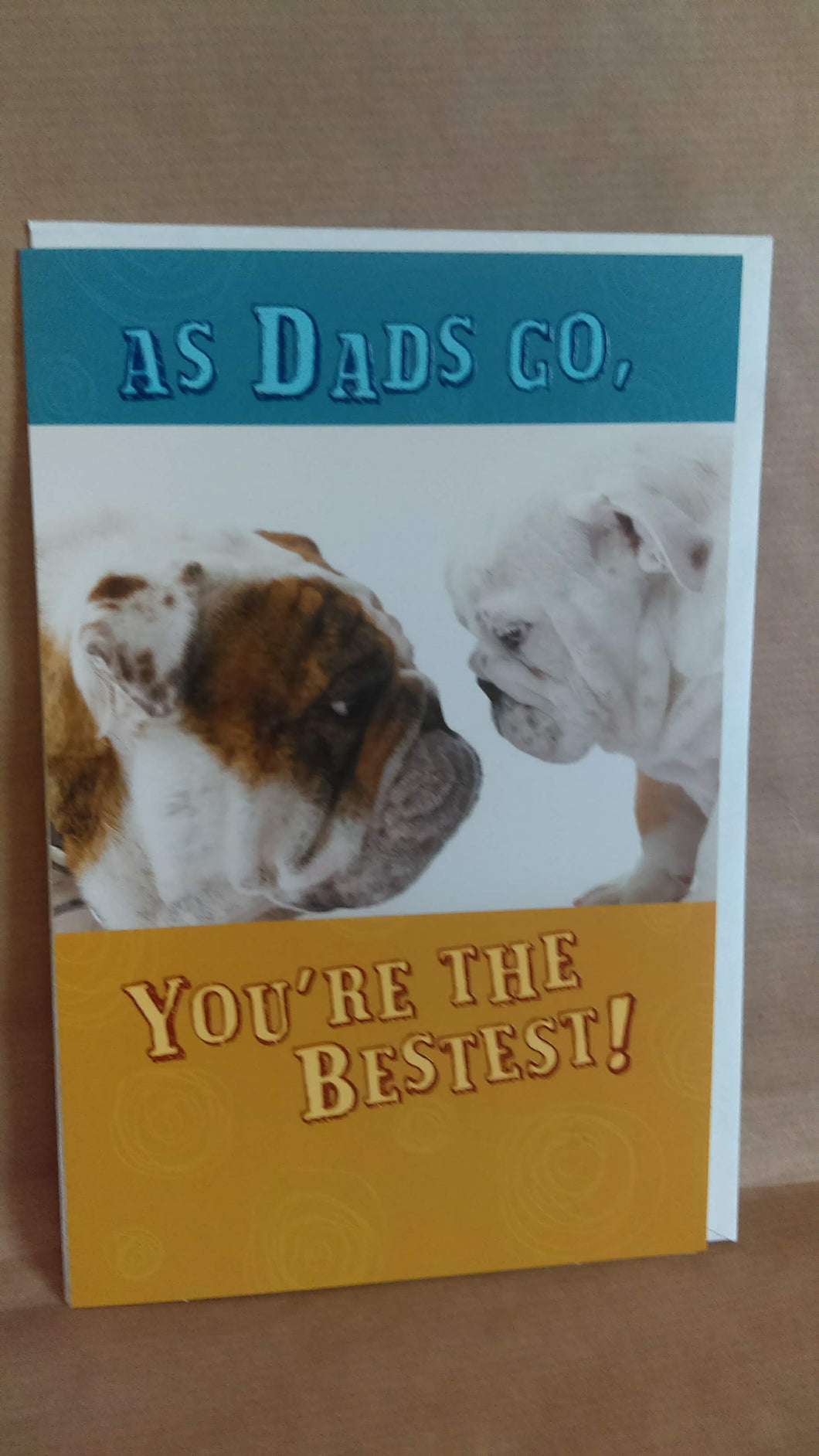 Father's Day As Dad's go, You're the best!
