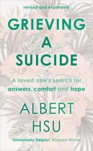 Grieving a Suicide: A loved one's search for comfort, answers and hope