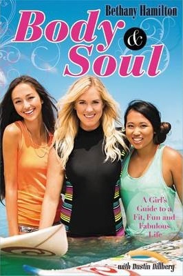Body and Soul : A Girl's Guide to a Fit, Fun and Fabulous Life