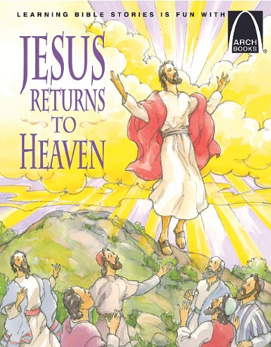Jesus Returns to Heaven: Read about the Ascension of Jesus (Arch Books)