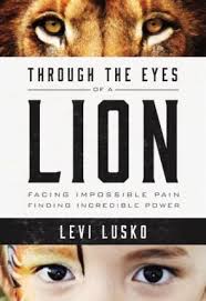 Through the Eyes of a Lion : Facing Impossible Pain, Finding Incredible Power